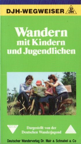 Wandern mit Kindern und Jugendlichen. DJH- Wegweiser
