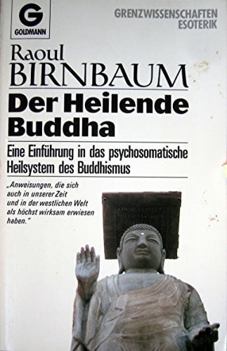Der heilende Buddha. Eine Einführung in das psychosomatische Heilsystem des Buddhismus