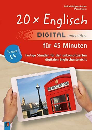 20 x Englisch digital unterstützt für 45 Minuten – Klasse 3/4: Fertige Stunden für den unkomplizierten digitalen Englischunterricht