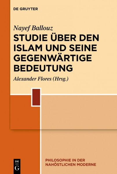 Studie über den Islam und seine gegenwärtige Bedeutung (Philosophie in der nahöstlichen Moderne, 3, Band 3)