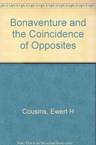 Bonaventure and the Coincidence of Opposites: The Theology of Bonaventure