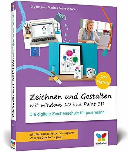 Zeichnen und gestalten mit Windows 10 und Paint 3D: Die digitale Zeichenschule für jedermann