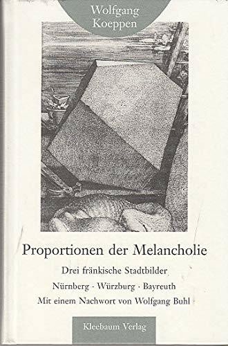 Proportionen der Melancholie: Drei fränkische Stadtbilder. Nürnberg - Würzburg - Bayreuth (Kleine fränkische Bibliothek)