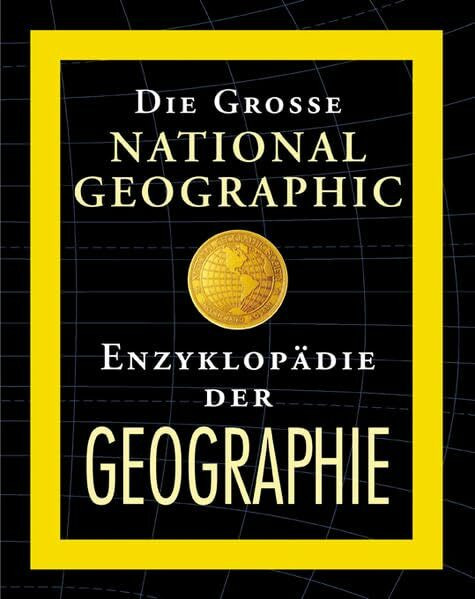 Die grosse National Geographic Enzyklopädie der Geographie