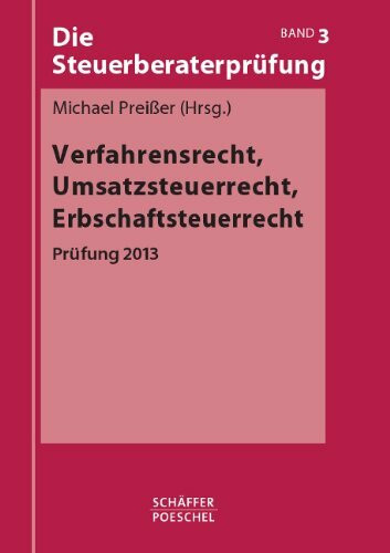 Die Steuerberaterprüfung / Verfahrensrecht, Umsatzsteuerrecht, Erbschaftsteuerrecht: Prüfung 2013