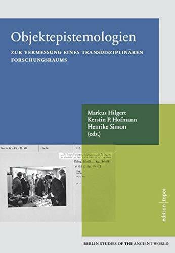 Objektepistemologien zur Vermessung eines transdisziplinären Forschungsraums: Berlin Studies of the Ancient World 59