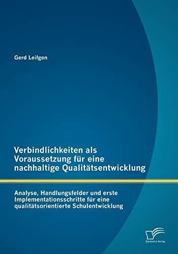 Verbindlichkeiten als Voraussetzung für eine nachhaltige Qualitätsentwicklung: Analyse, Handlungsfelder und erste Implementationsschritte für eine qualitätsorientierte Schulentwicklung