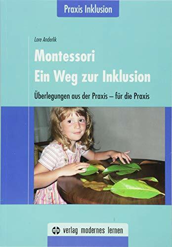 Montessori - Ein Weg zur Inklusion: Überlegungen aus der Praxis - für die Praxis / Praxis Inklusion Montessori - Ein Weg zur Inklusion: Überlegungen aus der Praxis - für die Praxis / Praxis Inklusion