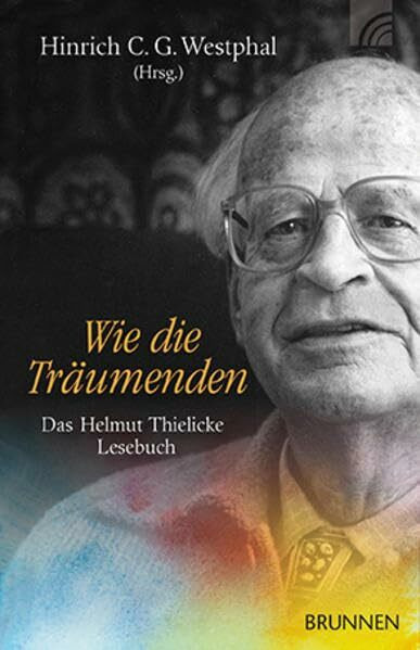 Wie die Träumenden: Das Helmut Thielicke Lesebuch