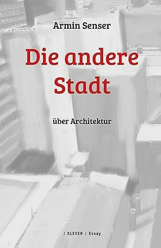 Die andere Stadt: Über Architektur