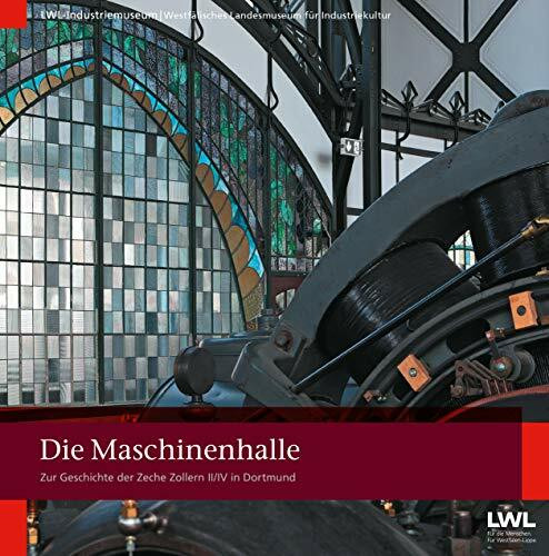 Die Maschinenhalle: Zur Geschichte der Zeche Zollern II/IV in Dortmund