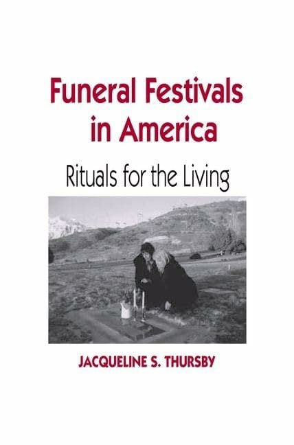 Funeral Festivals in America: Rituals for the Living (Material Worlds) Funeral Festivals in America: Rituals for the Living (Material Worlds)