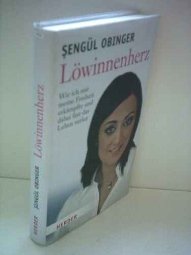 Löwinnenherz: Wie ich mir meine Freiheit erkämpfte und dabei fast das Leben verlor