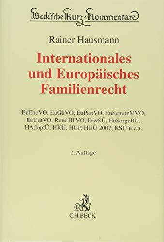 Internationales und Europäisches Familienrecht: EU-Verordnungen (EuEheVO, EuGüVO, EuPartVO, EuSchutzMVO, EuUntVO, Rom III-VO) und Staatsverträge ... VFGüterstG, ZPO (Beck'sche Kurz-Kommentare)