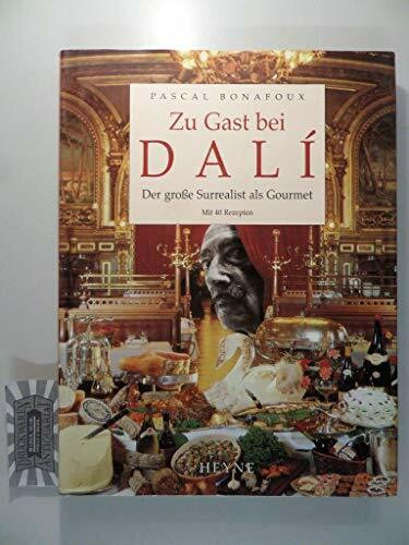 Zu Gast bei DALÍ: Der große Surrealist als Gourmet: mit 40 Rezepten