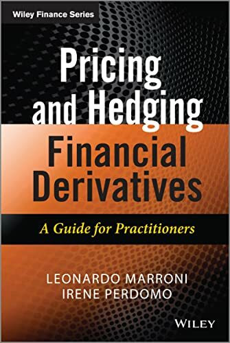 Pricing and Hedging Financial Derivatives: A Guide for Practitioners (The Wiley Finance Series)