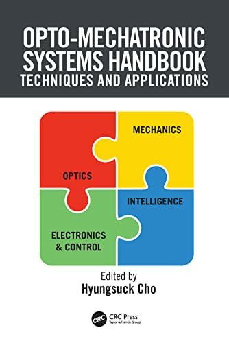 Opto-Mechatronic Systems Handbook: Techniques and Applications (The Mechanical Engineering Handbook Series)