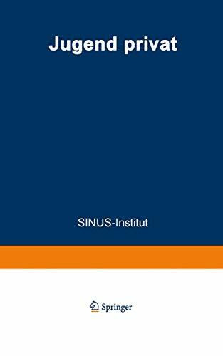 Jugend privat: Verwöhnt? Bindungslos? Hedonistisch? Ein Bericht Des Sinus-Instituts Im Auftrag Des Bundesministers Für Jugend, Familie Und Gesundheit (German Edition)