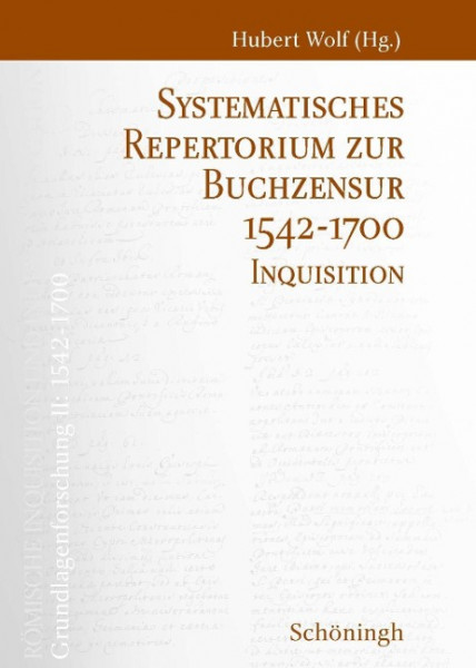 Römische Inquisition und Indexkongregation. Grundlagenforschung: 1542-1700 / Systematisches Repertorium zur Buchzensur 1542-1700