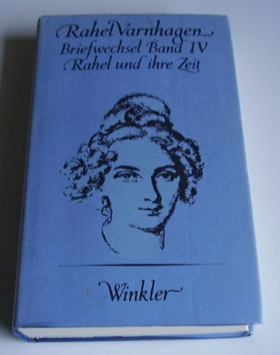 Briefwechsel IV. Rahel und ihre Zeit