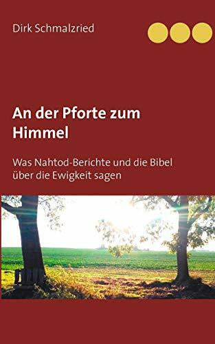 An der Pforte zum Himmel: Was Nahtod-Berichte und die Bibel über die Ewigkeit sagen