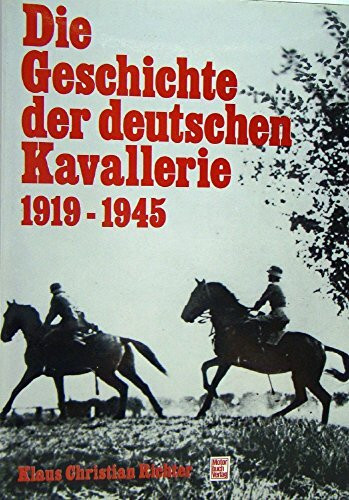 Die Geschichte der deutschen Kavallerie 1919 bis 1945