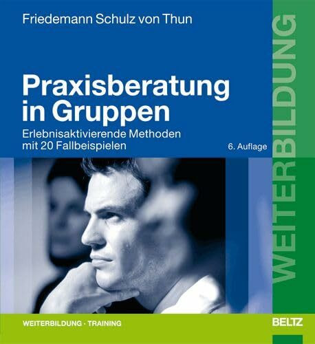 Praxisberatung in Gruppen: Erlebnisaktivierende Methoden mit 20 Fallbeispielen (Beltz Weiterbildung)