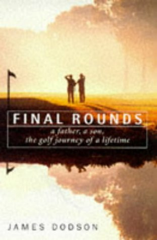 Final Rounds: A Father, a Son, the Golf Journey of a Lifetime