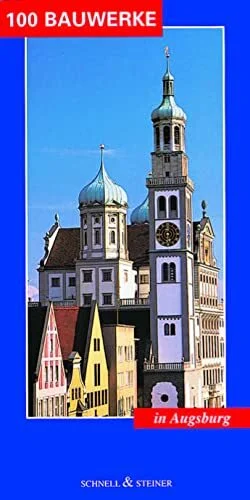 100 Bauwerke, In Augsburg (Wegweiser zu Bauwerken) 100 Bauwerke, In Augsburg (Wegweiser zu Bauwerken)