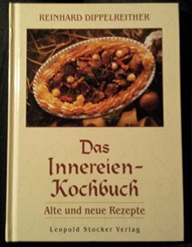 Das Innereien-Kochbuch: Alte und neue Rezepte