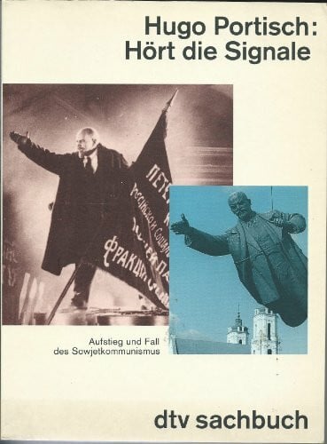Hört die Signale. Aufstieg und Fall des Sowjetkommunismus