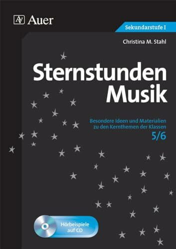 Sternstunden Musik 5-6: Besondere Ideen und Materialien zu den Kernthemen der Klassen 5-6 (Ste...