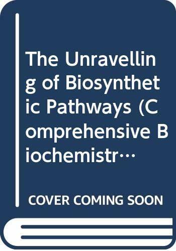 The Unravelling of Biosynthetic Pathways (Comprehensive Biochemistry) The Unravelling of Biosynthetic Pathways (Comprehensive Biochemistry)
