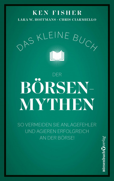 Das kleine Buch der Börsenmythen: So vermeiden Sie Anlagefehler und agieren erfolgreich an der Börse!