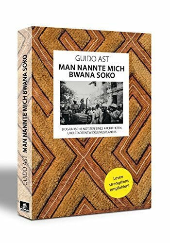 Man nannte mich Bwana Soko: Biografische Notizen eines Architekten und Stadtentwicklungsplaners