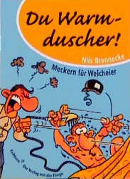 Du Warmduscher!: Meckern für Weicheier