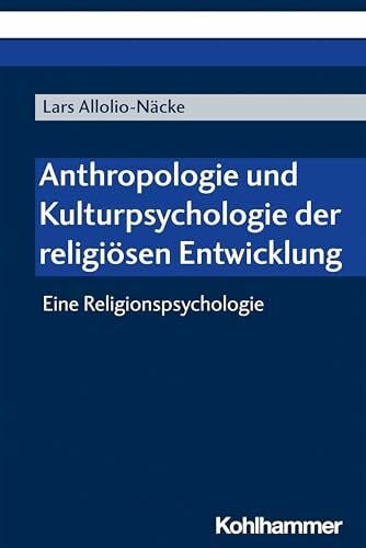 Anthropologie und Kulturpsychologie der religiösen Entwicklung: Eine Religionspsychologie