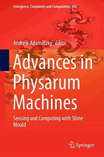 Advances in Physarum Machines: Sensing and Computing with Slime Mould (Emergence, Complexity and Computation, 21, Band 21)