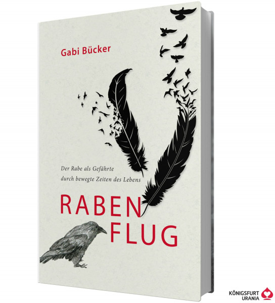 Rabenflug: Der Rabe als Wegbegleiter: Der Rabe als Gefährte durch bewegte Zeiten des Lebens