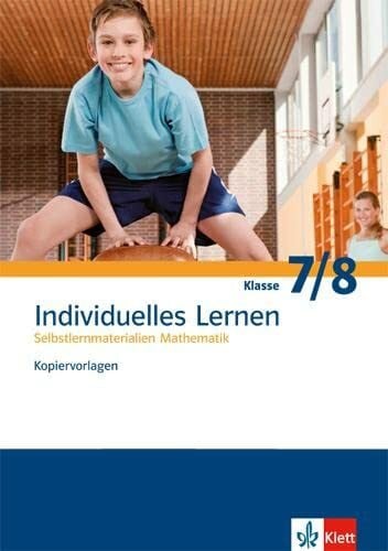 Individuelles Lernen. Selbstlernmaterialien Mathematik: Kopiervorlagen mit Lösungen Klassen 7/8