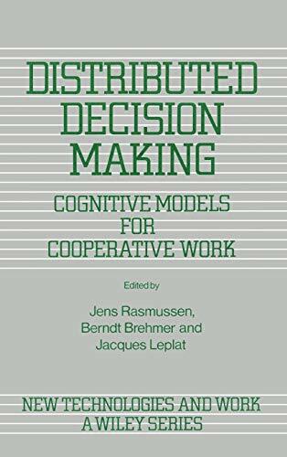 Distributed Decision Making: Cognitive Models for Cooperative Work (NEW TECHNOLOGIES AND WORK) Distributed Decision Making: Cognitive Models for Cooperative Work (NEW TECHNOLOGIES AND WORK)