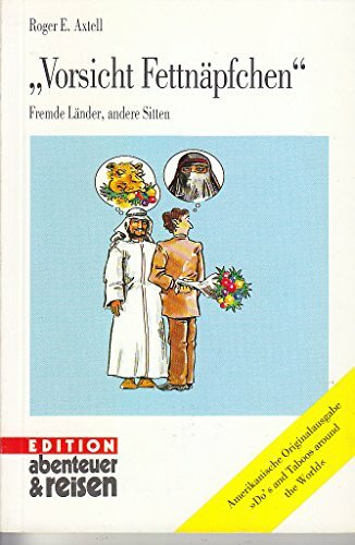 Vorsicht! Fettnäpfchen.... Fremde Länder, andere Sitten