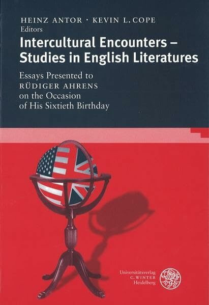 Intercultural Encounters - Studies in English Literatures: Essays Presented to Rüdiger Ahrens on the Occasion of His Sixtieth Birthday (Anglistische Forschungen)