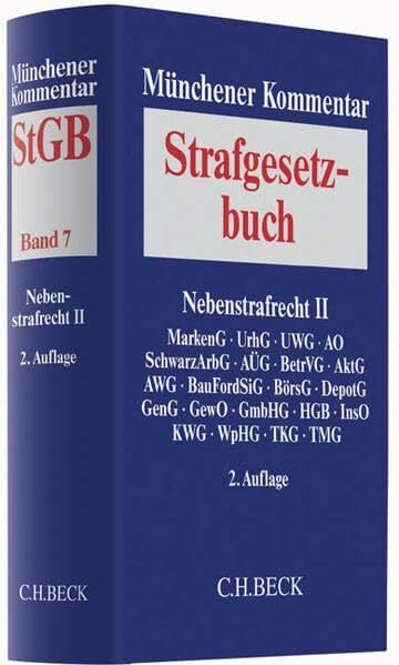 Münchener Kommentar zum Strafgesetzbuch Bd. 7: Nebenstrafrecht II: Strafvorschriften aus: MarkenG, UrhG, UWG, AO, SchwarzArbG, AÜG, BetrVG, AktG, ... GewO,... Münchener Kommentar zum Strafgesetzbuch Bd. 7: Nebenstrafrecht II: Strafvorschriften aus: MarkenG, UrhG, UWG, AO, SchwarzArbG, AÜG, BetrVG, AktG, ... GewO, GmbHG, HGB, InsO, KWG, WpHG, TKG, TMG