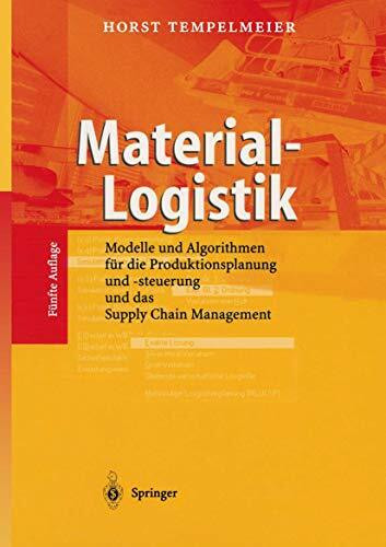 Material-Logistik: Modelle und Algorithmen für die Produktionsplanung und -steuerung und das Supply Chain Management