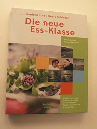 Die neue Ess-Klasse: Kreativ kochen, bewusst geniessen: Kreativ kochen, bewusst genießen