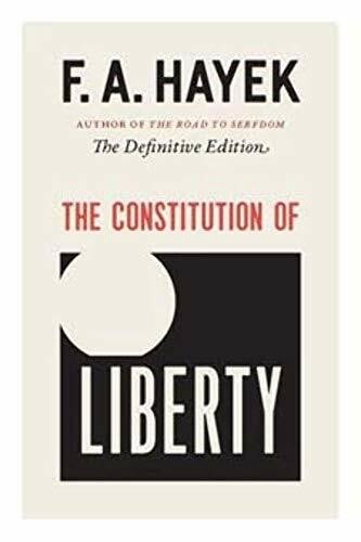 The Constitution of Liberty: The Definitive Edition (Collected Works of F. A. Hayek, 17, Band 17)