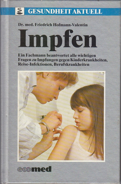 Impfen: Ein Fachmann beantwortet alle wichtigen Fragen zu Impfungen gegen Kinderkrankheiten, Reise-Infektionen, Berufskrankheiten (Gesundheit aktuell)