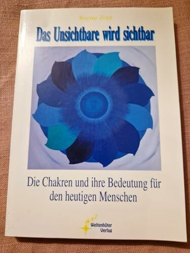 Das Unsichtbare wird sichtbar, Chakren und ihre Bedeutung für den heutigen Menschen