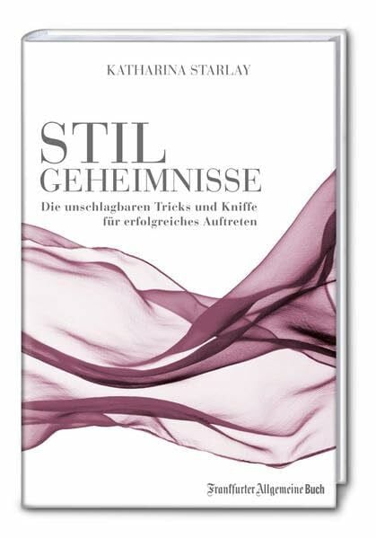 Stilgeheimnisse: Die unschlagbaren Tricks und Kniffe für erfolgreiches Auftreten